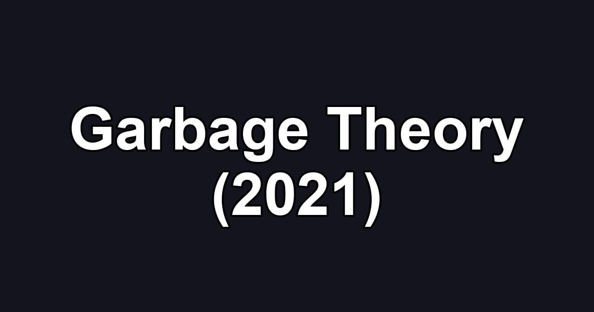 Garbage Theory (2021)