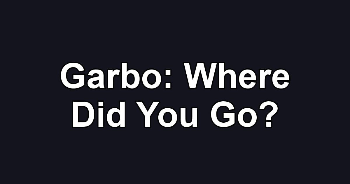 Garbo: Where Did You Go?
