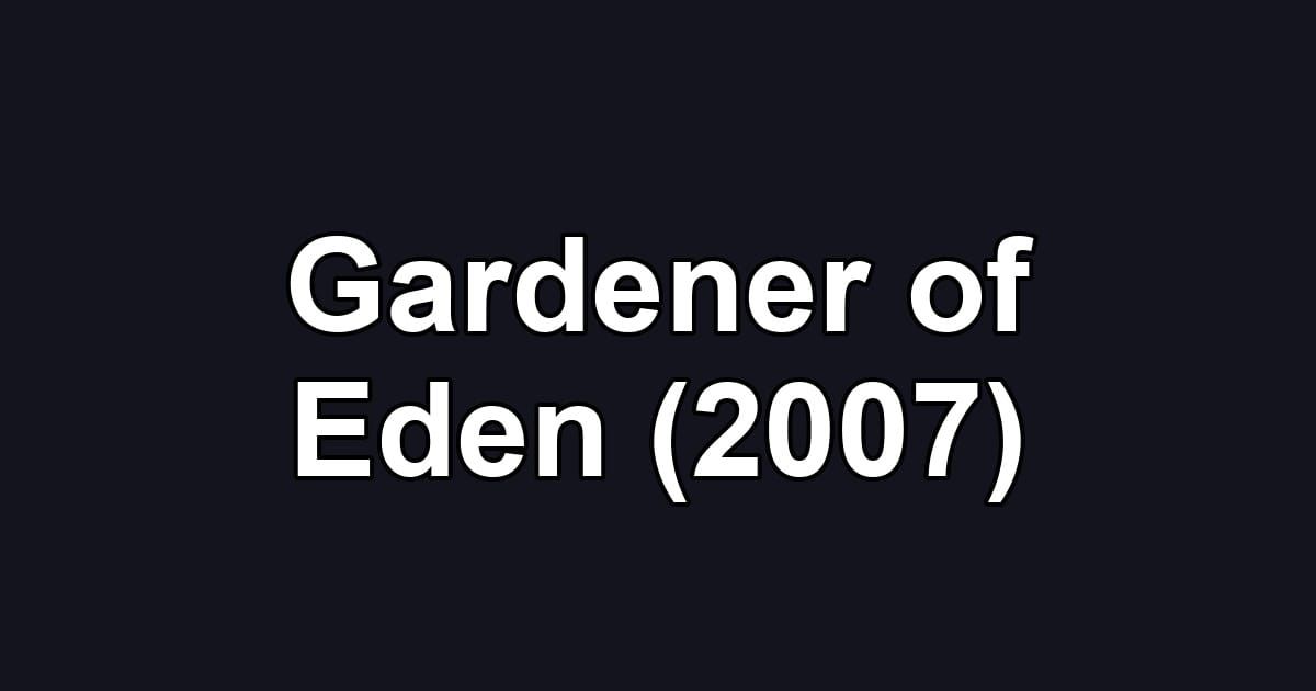 Gardener of Eden (2007)