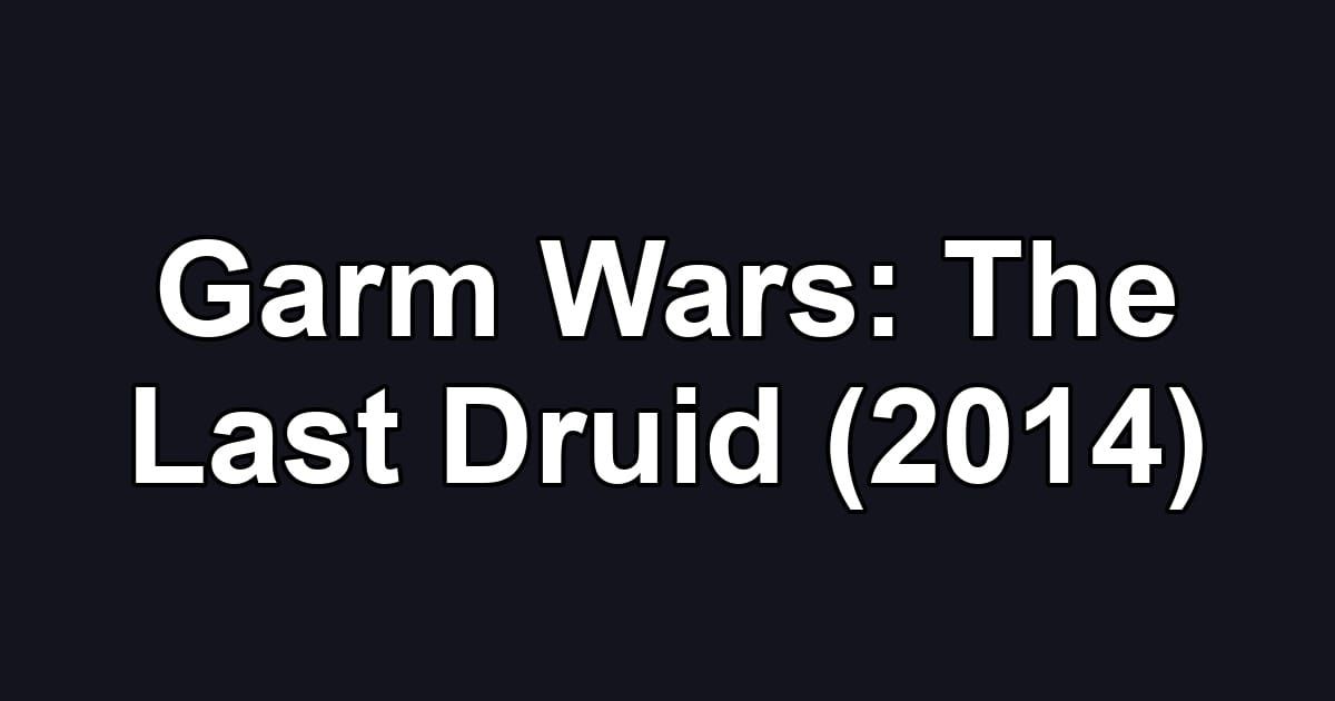 Garm Wars: The Last Druid (2014)