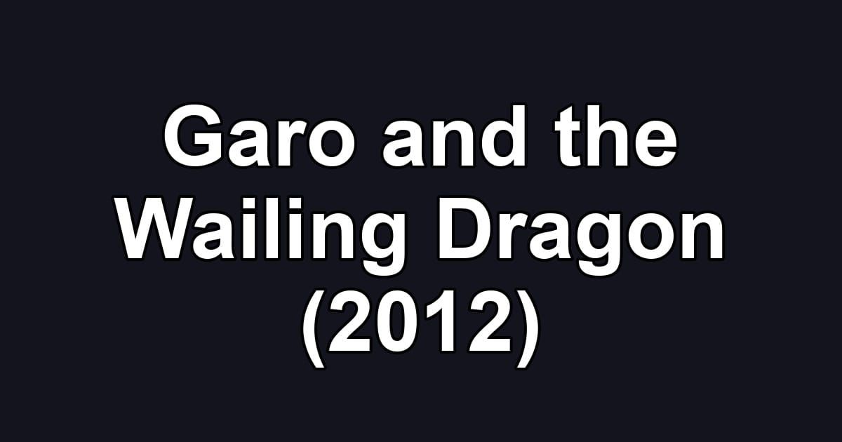 Garo and the Wailing Dragon (2012)