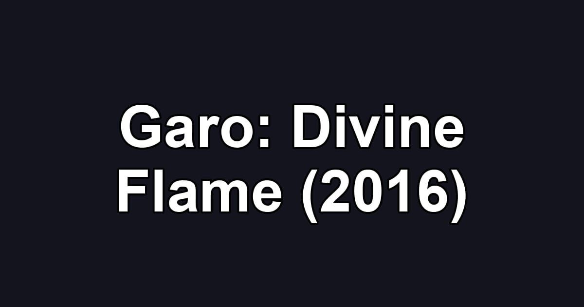 Garo: Divine Flame (2016)