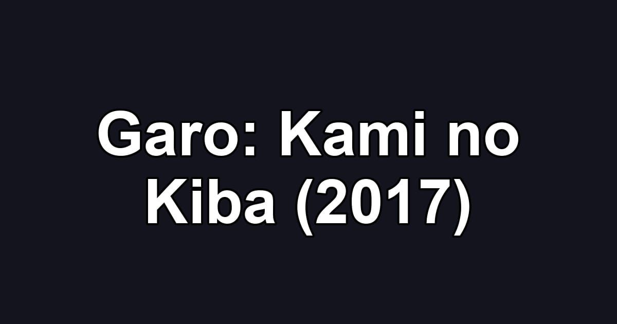 Garo: Kami no Kiba (2017)