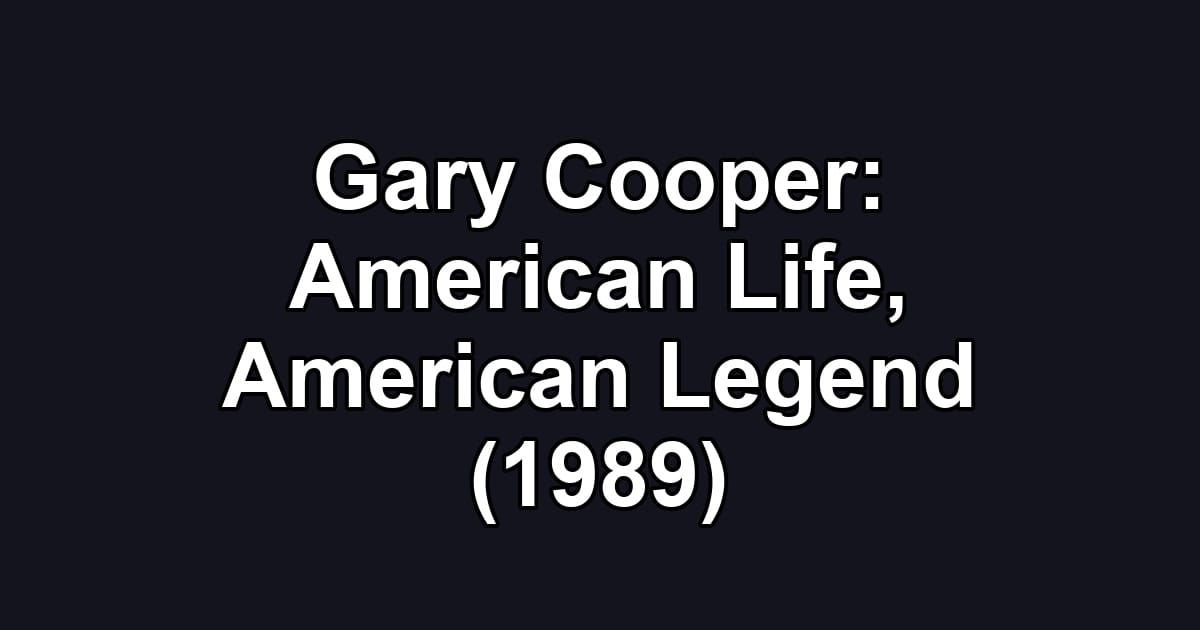 Gary Cooper: American Life, American Legend (1989)