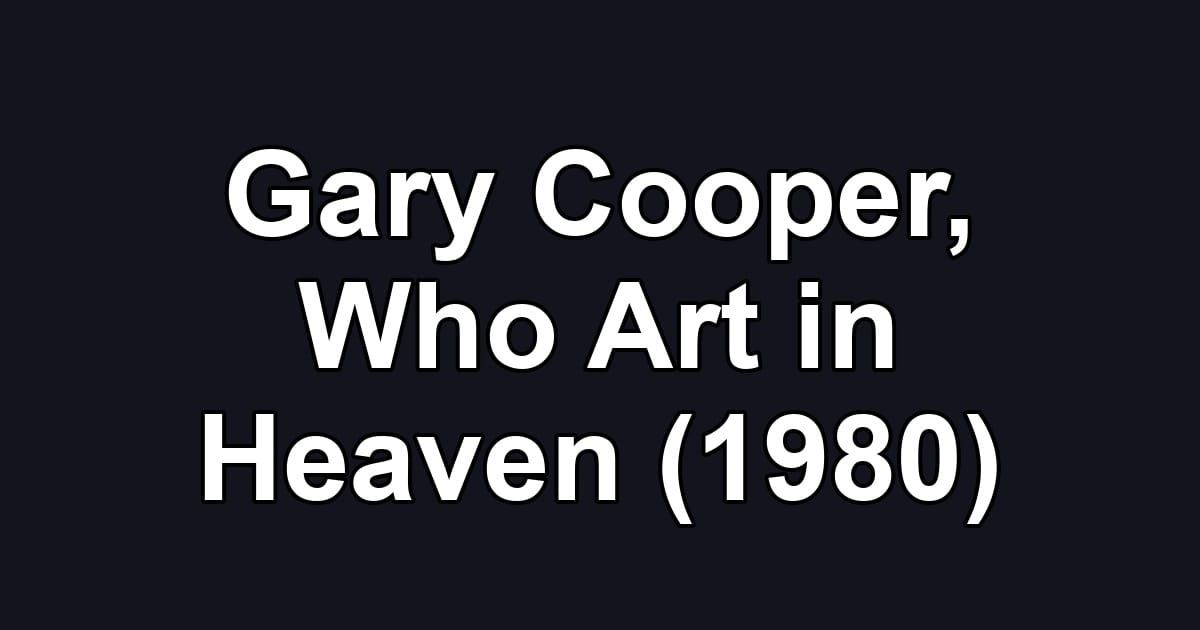 Gary Cooper, Who Art in Heaven (1980)