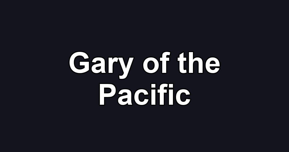 Gary of the Pacific