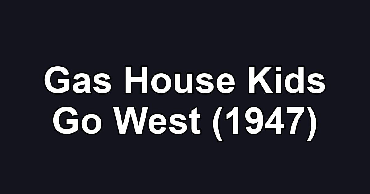 Gas House Kids Go West (1947)
