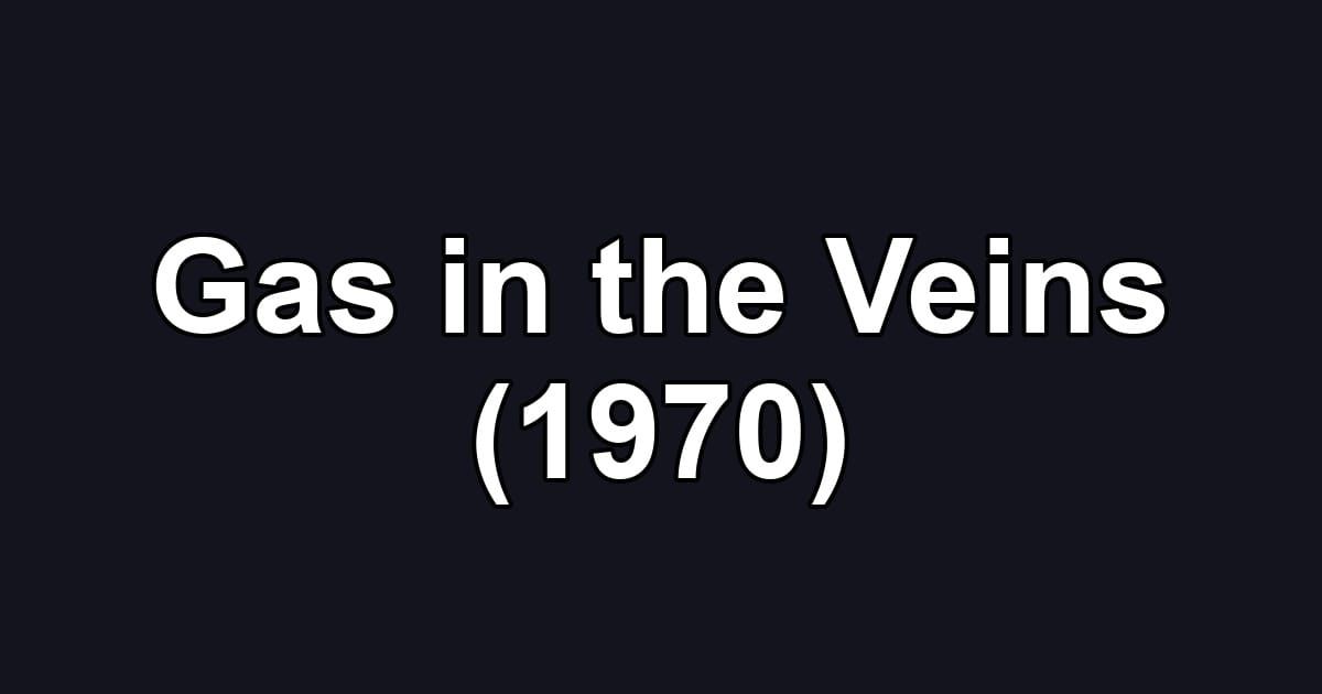 Gas in the Veins (1970)