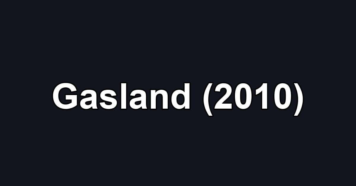 Gasland (2010)