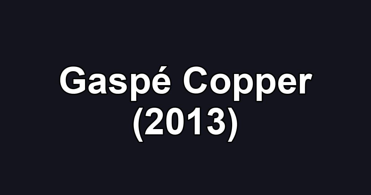 Gaspé Copper (2013)