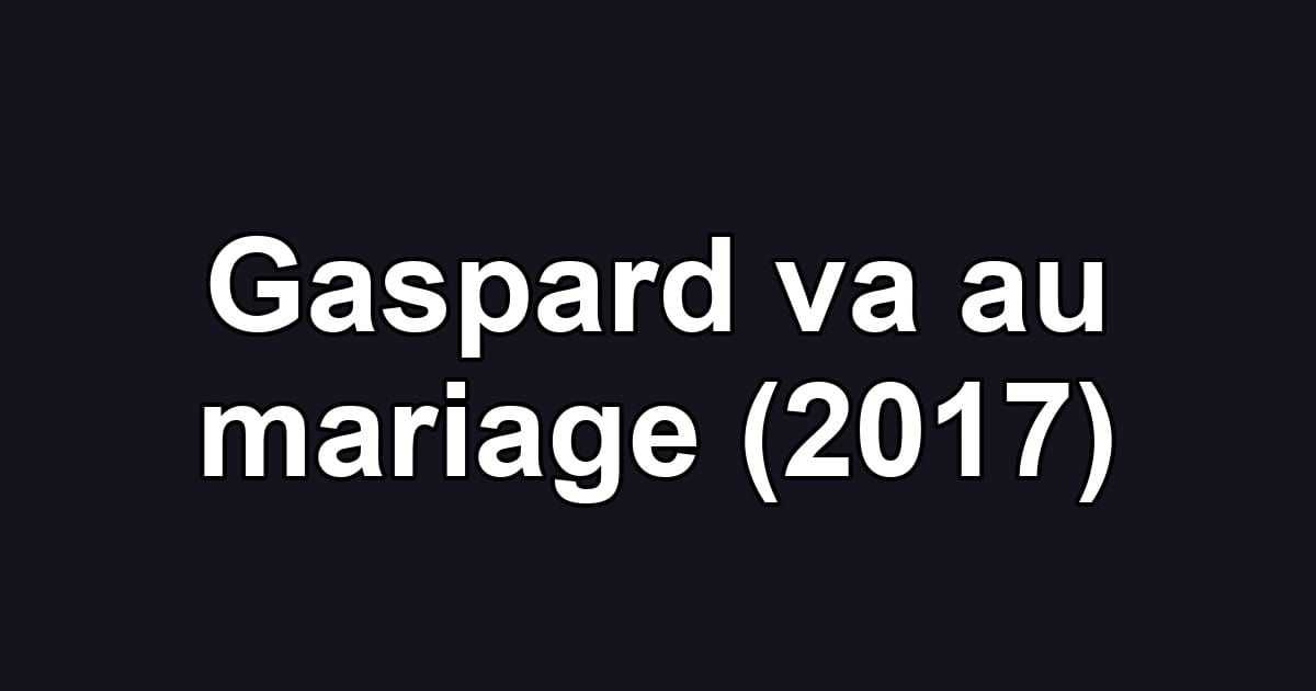 Gaspard va au mariage (2017)