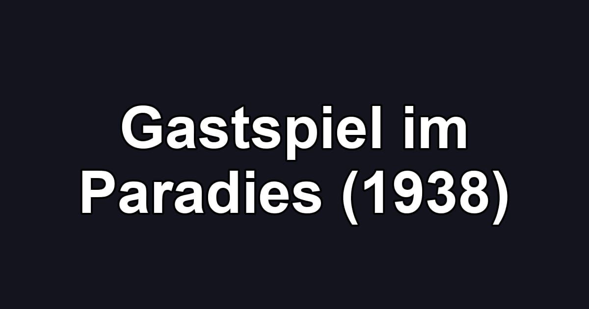 Gastspiel im Paradies (1938)