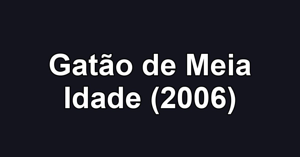 Gatão de Meia Idade (2006)