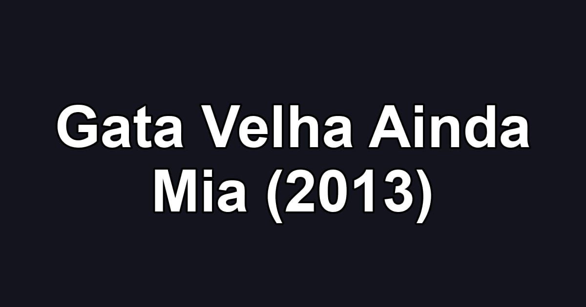 Gata Velha Ainda Mia (2013)