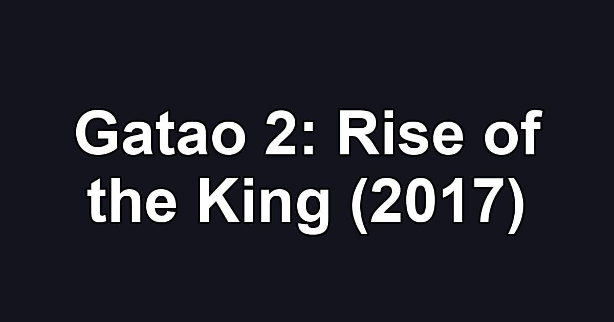 Gatao 2: Rise of the King (2017)