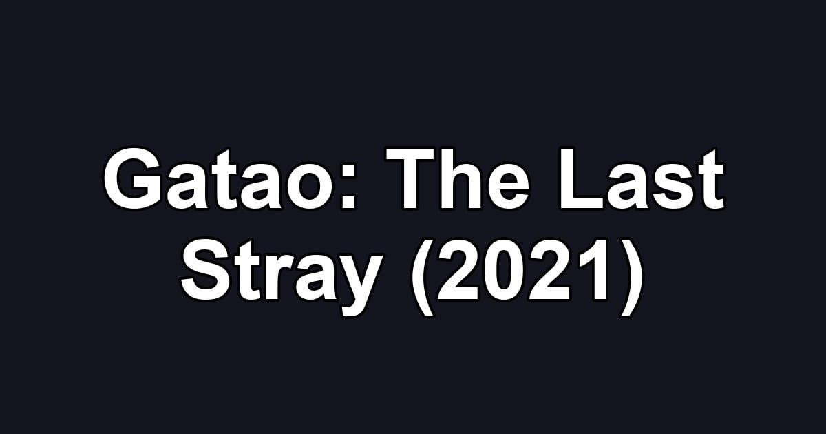 Gatao: The Last Stray (2021)