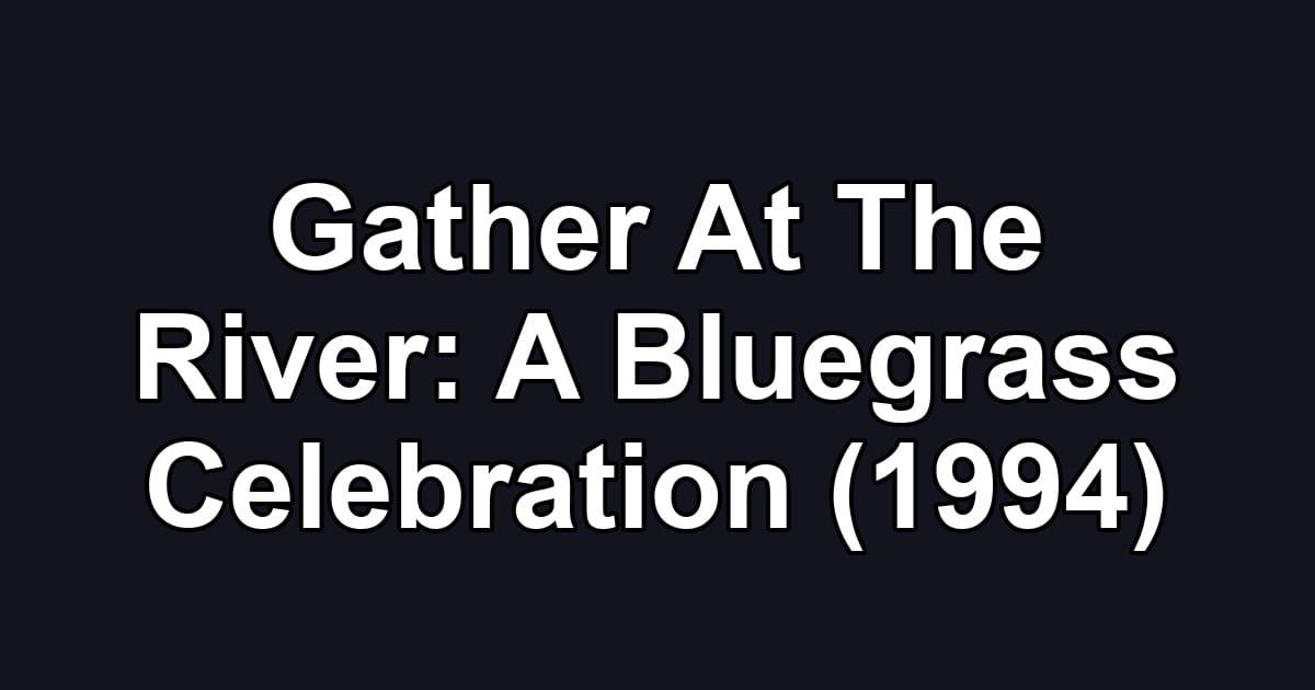 Gather At The River: A Bluegrass Celebration (1994)