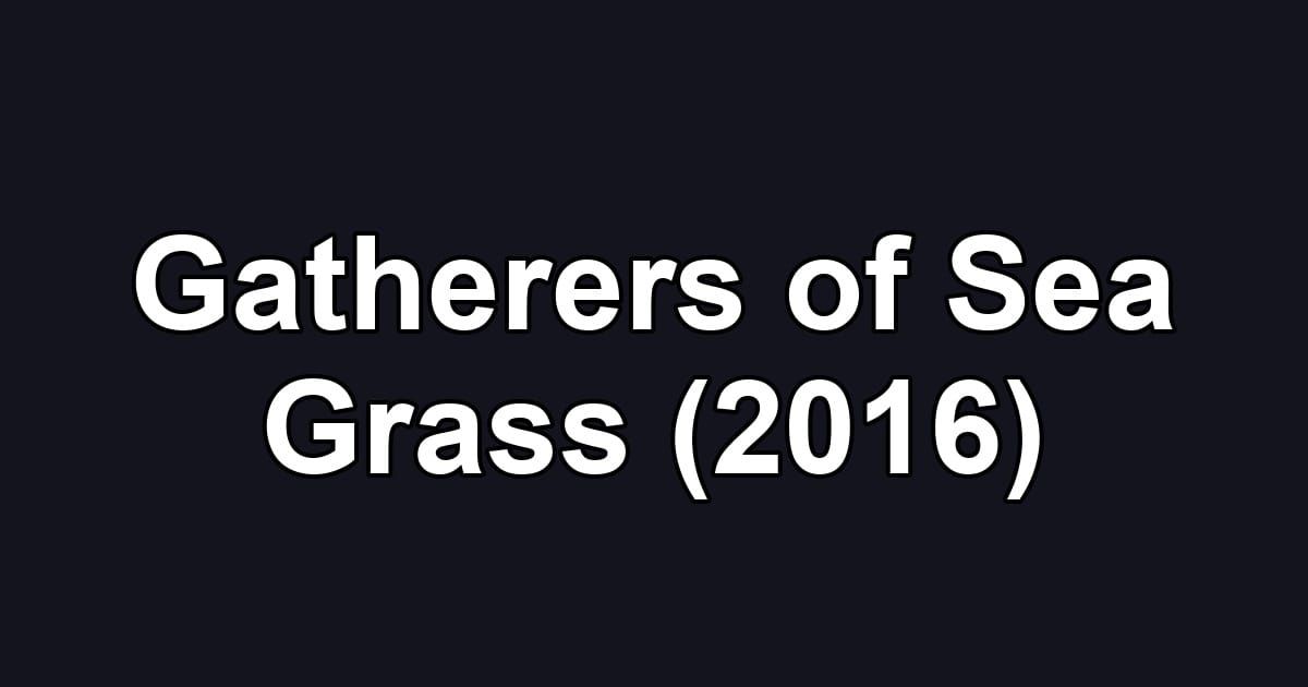 Gatherers of Sea Grass (2016)