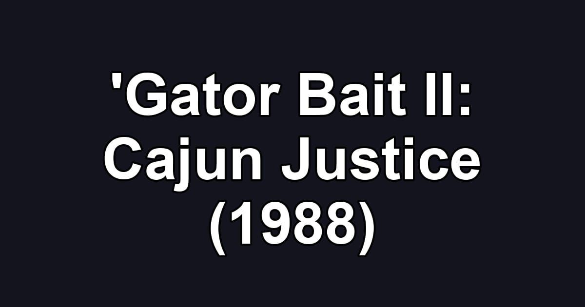 'Gator Bait II: Cajun Justice (1988)