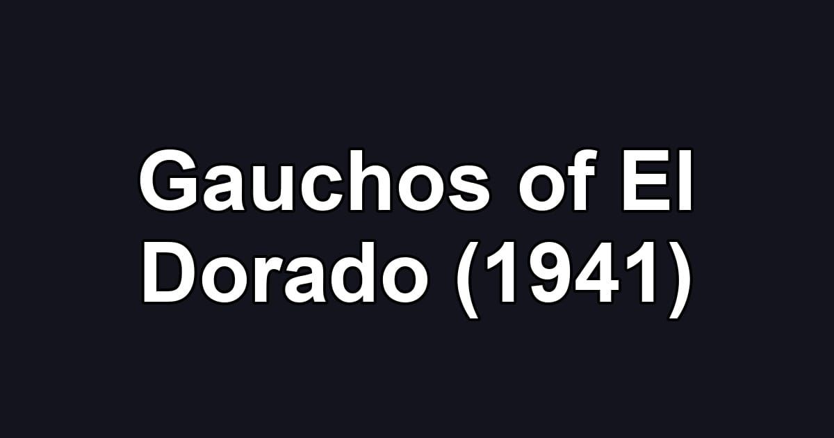 Gauchos of El Dorado (1941)