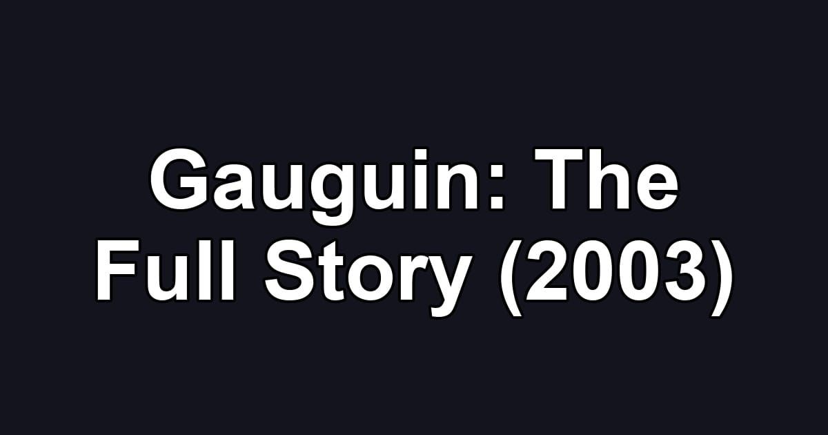 Gauguin: The Full Story (2003)