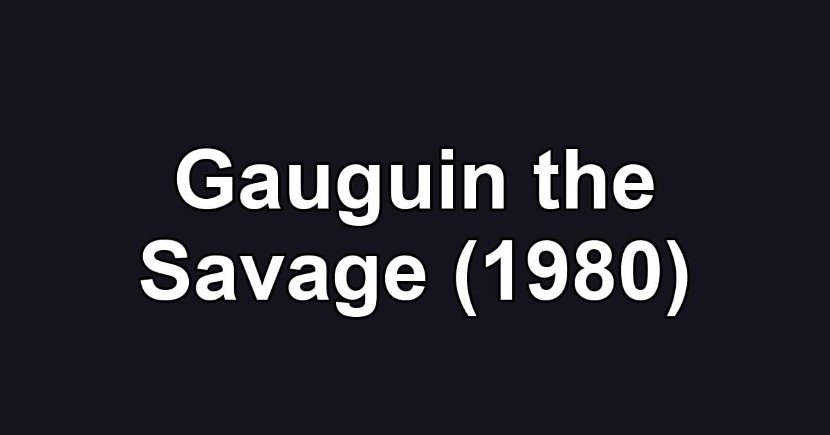 Gauguin the Savage (1980)