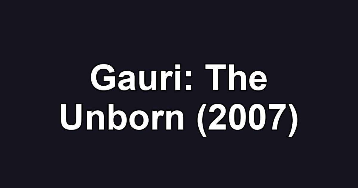 Gauri: The Unborn (2007)