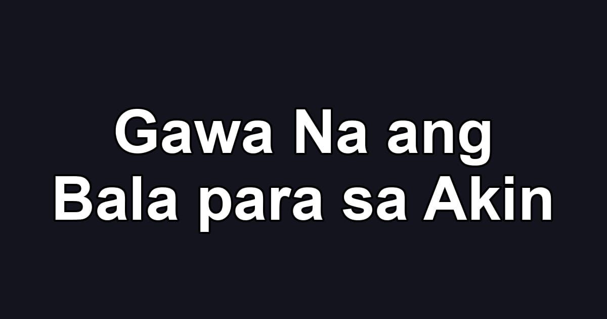 Gawa Na ang Bala para sa Akin