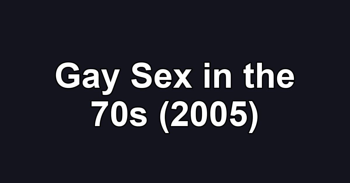 Gay Sex in the 70s (2005)