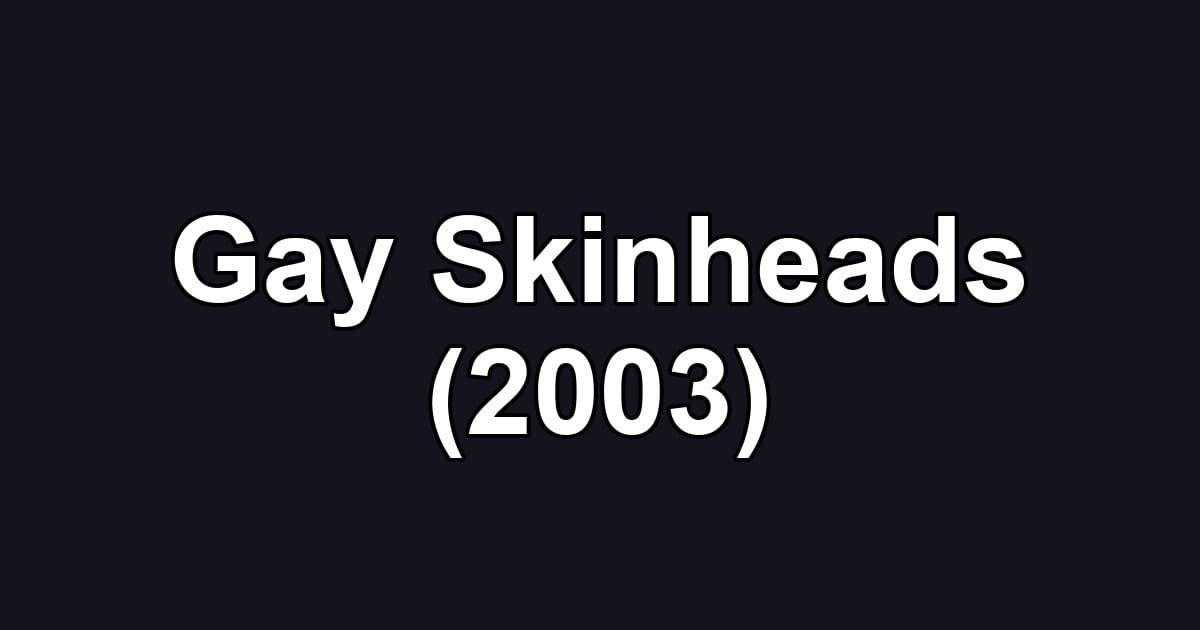 Gay Skinheads (2003)
