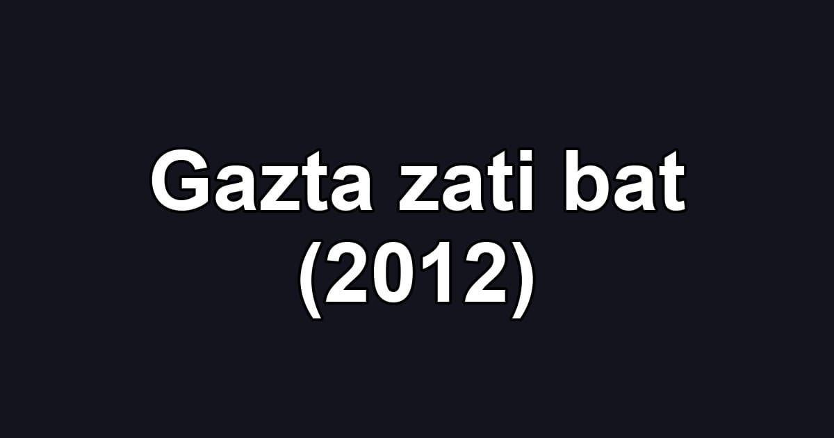 Gazta zati bat (2012)