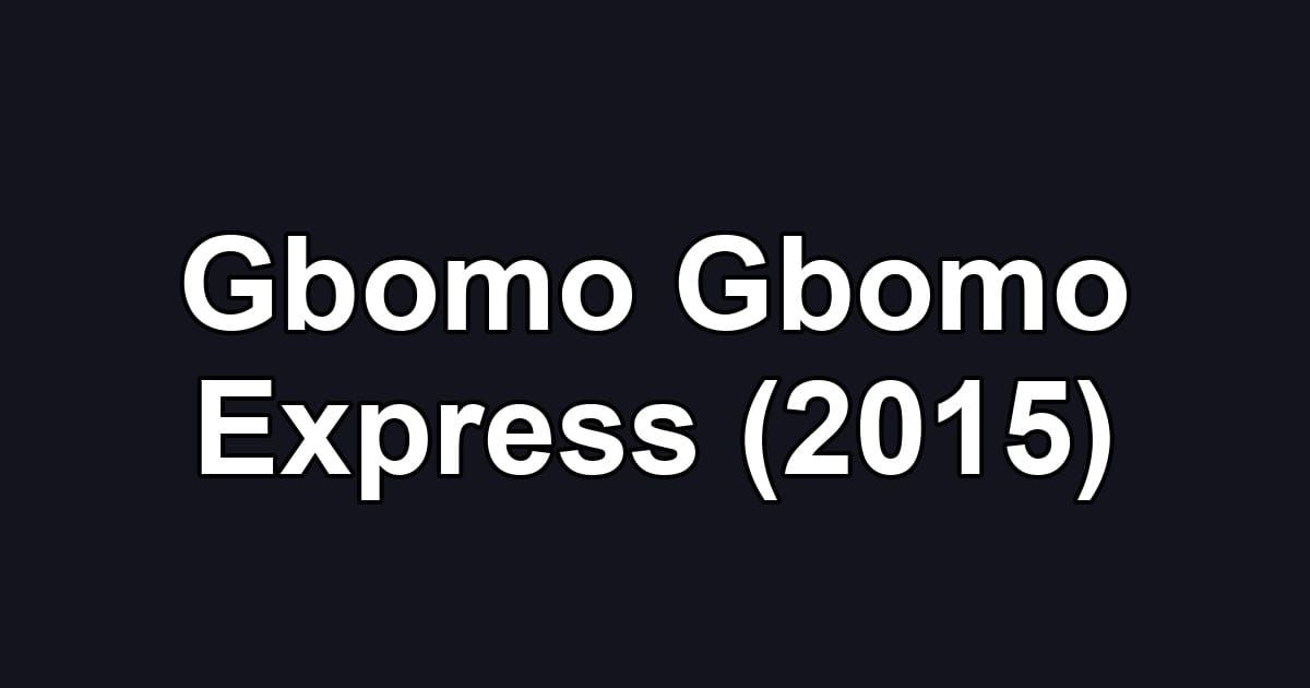 Gbomo Gbomo Express (2015)