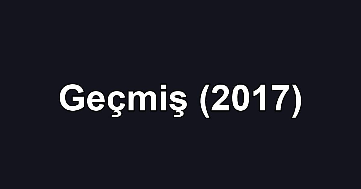 Geçmiş (2017)