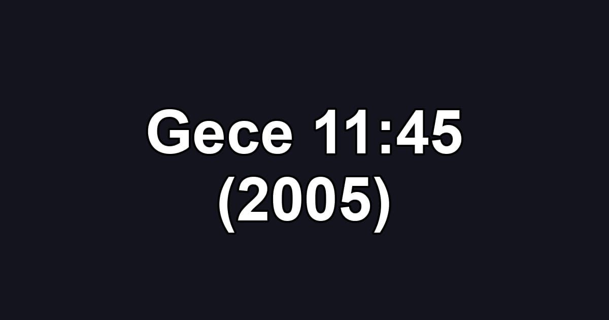 Gece 11:45 (2005)