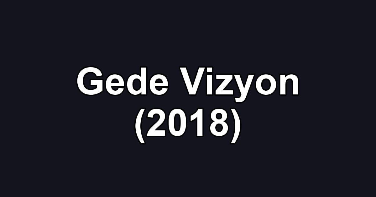Gede Vizyon (2018)