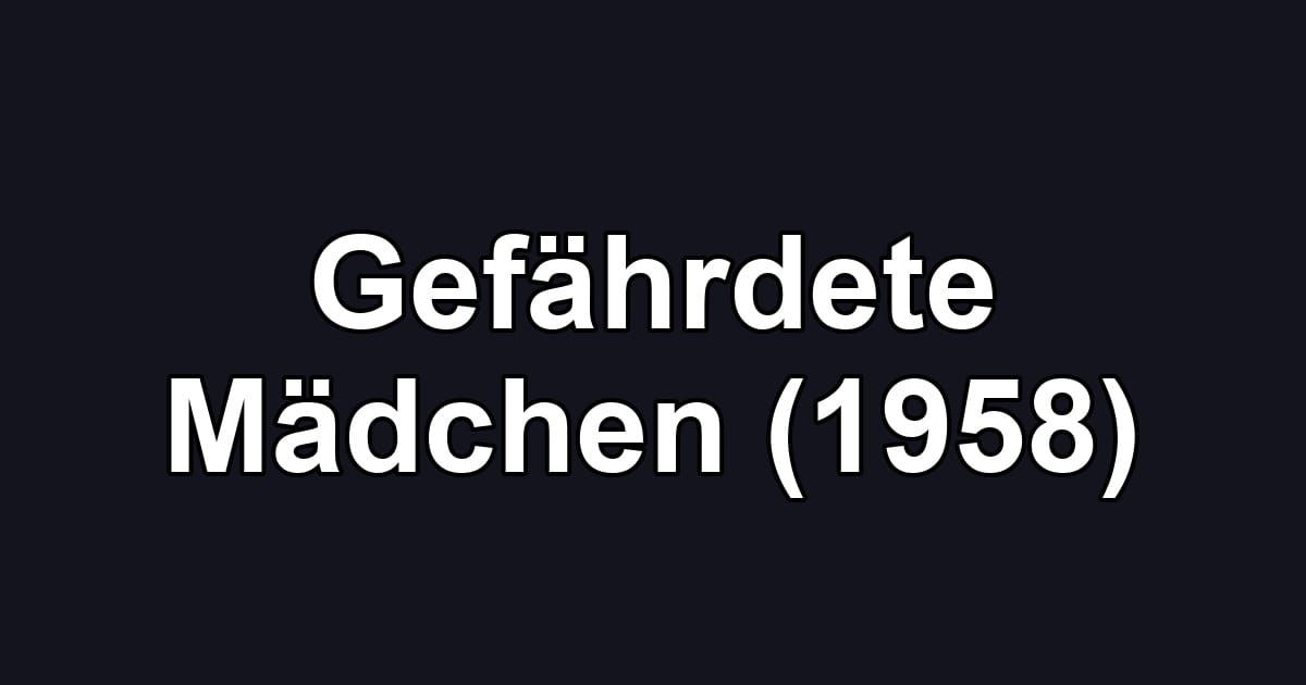 Gefährdete Mädchen (1958)