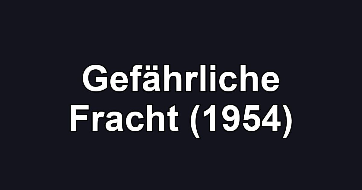 Gefährliche Fracht (1954)