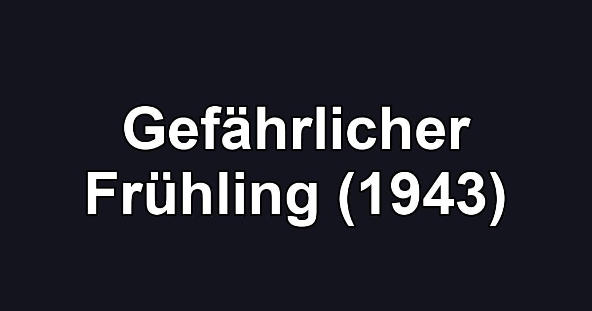 Gefährlicher Frühling (1943)