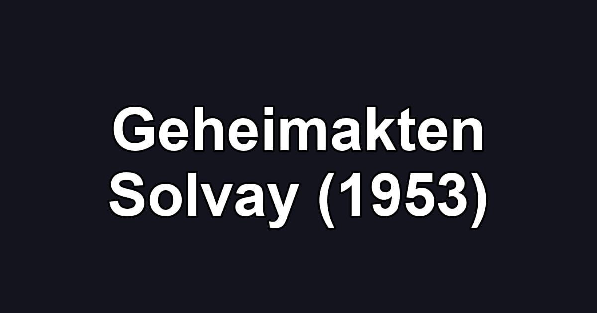 Geheimakten Solvay (1953)