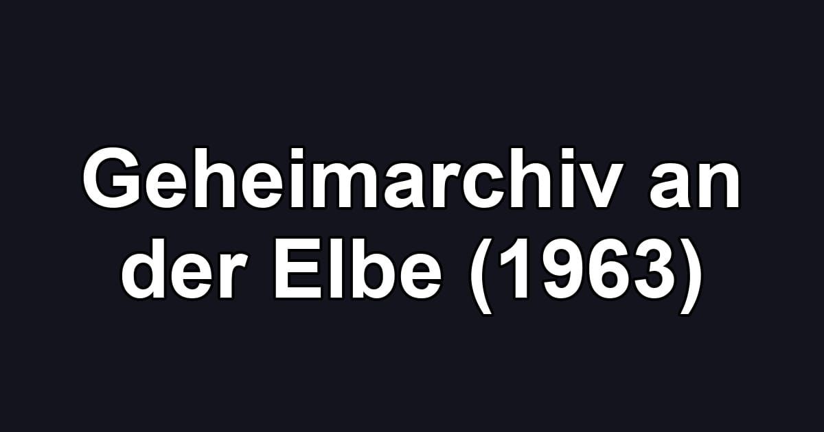Geheimarchiv an der Elbe (1963)