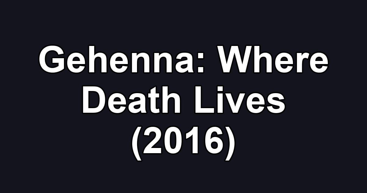 Gehenna: Where Death Lives (2016)