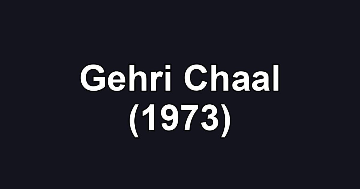 Gehri Chaal (1973)
