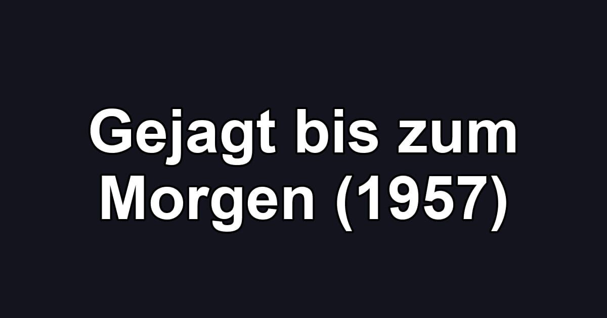 Gejagt bis zum Morgen (1957)