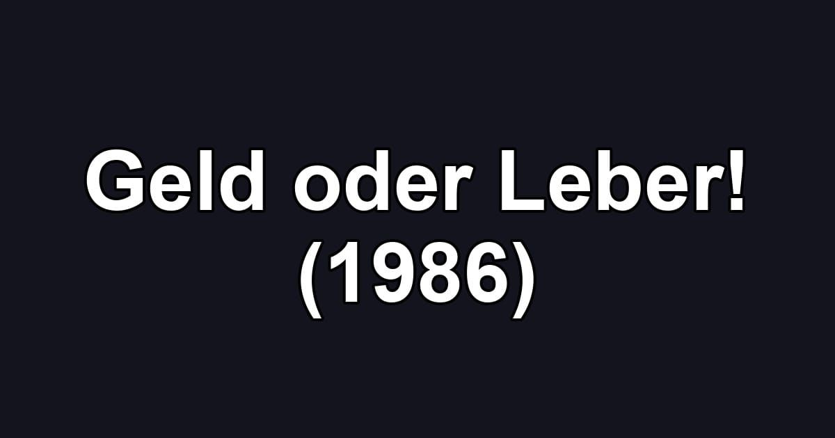 Geld oder Leber! (1986)