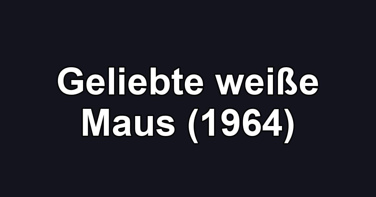 Geliebte weiße Maus (1964)