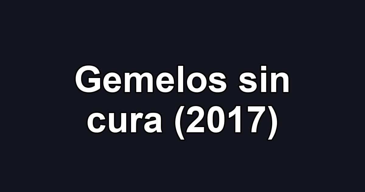 Gemelos sin cura (2017)