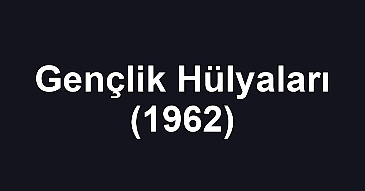 Gençlik Hülyaları (1962)