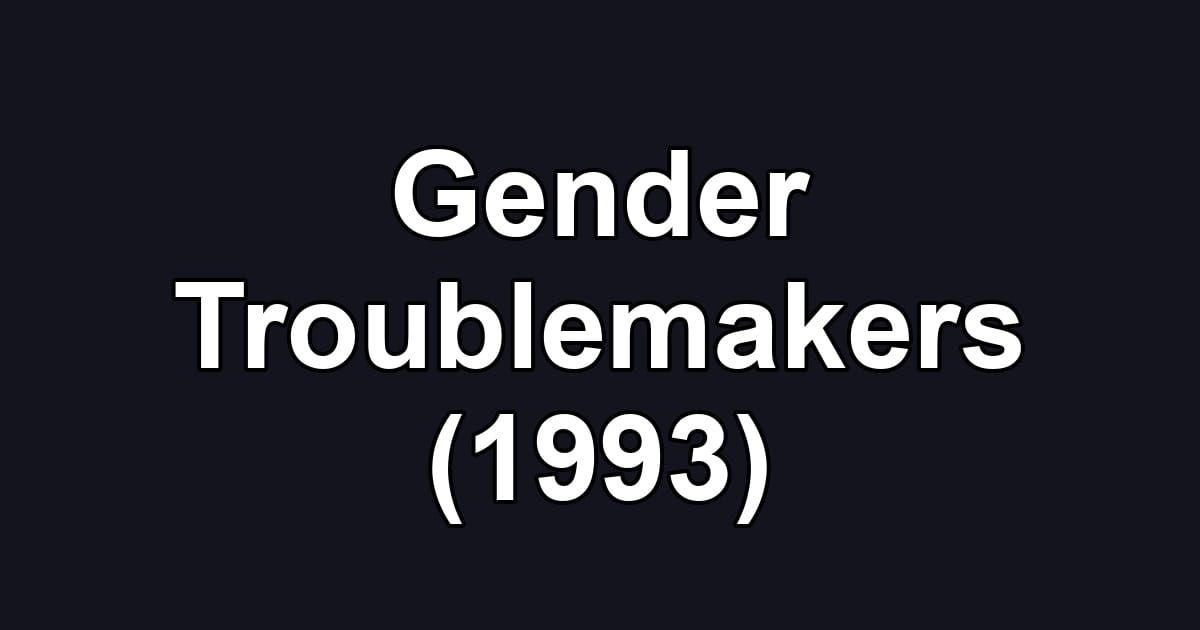 Gender Troublemakers (1993)