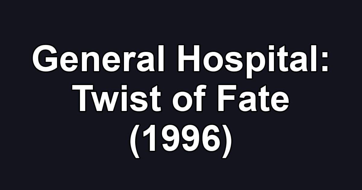 General Hospital: Twist of Fate (1996)