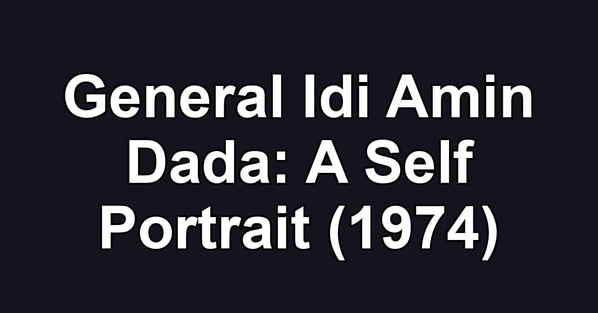 General Idi Amin Dada: A Self Portrait (1974)
